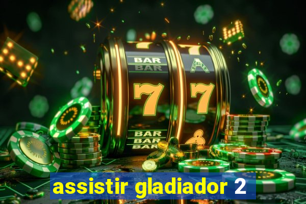 assistir gladiador 2